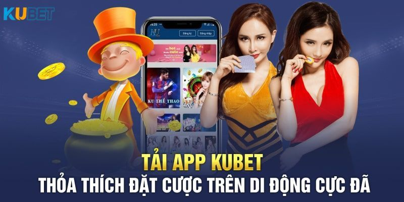 Tải Kubet về điện thoại iOS, Android cực nhanh chóng 2024